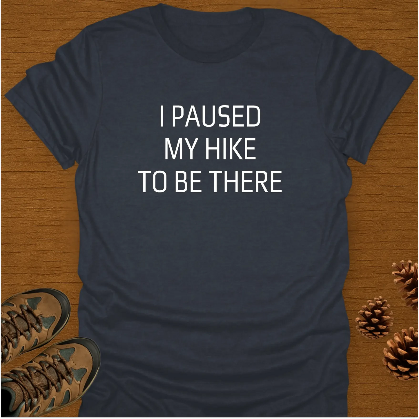I PAUSED MY HIKE T-Shirt