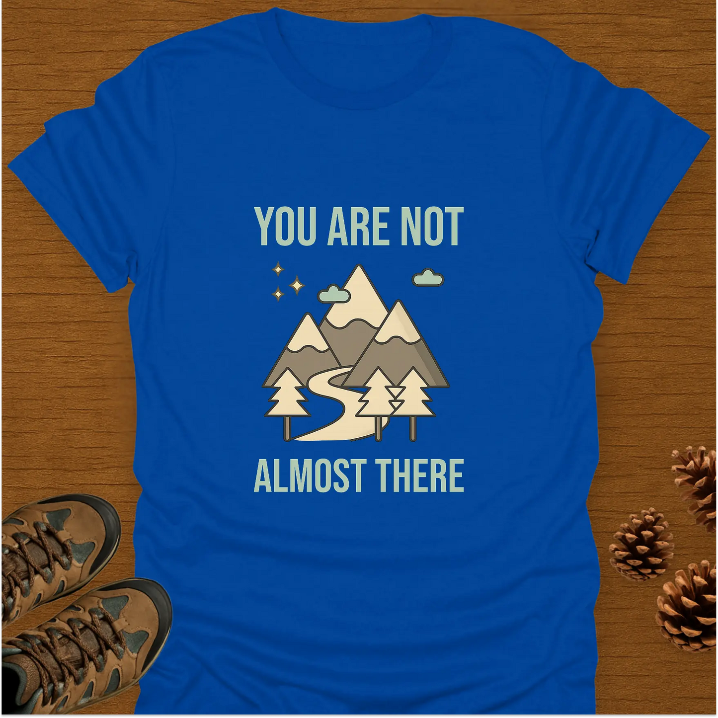 YOU ARE NOT ALMOST THERE T-Shirt
