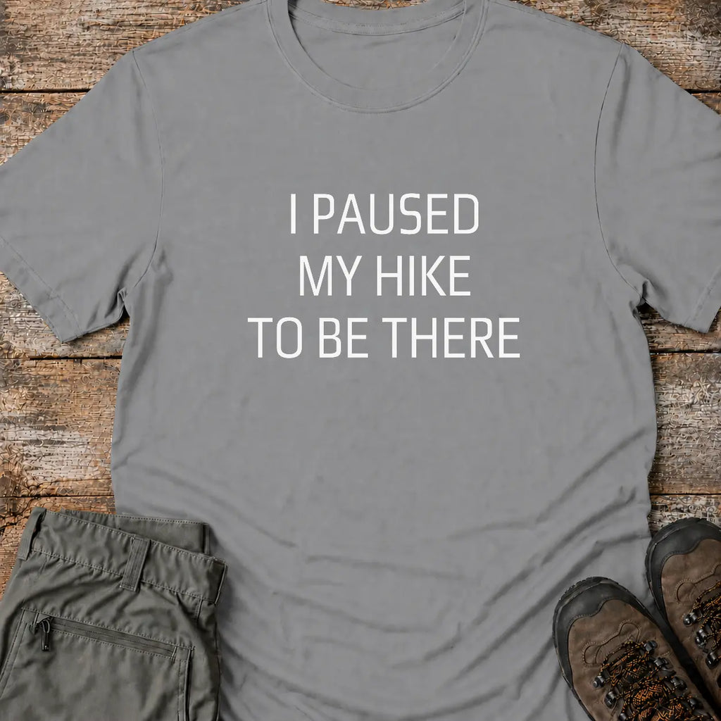 I PAUSED MY HIKE T-Shirt