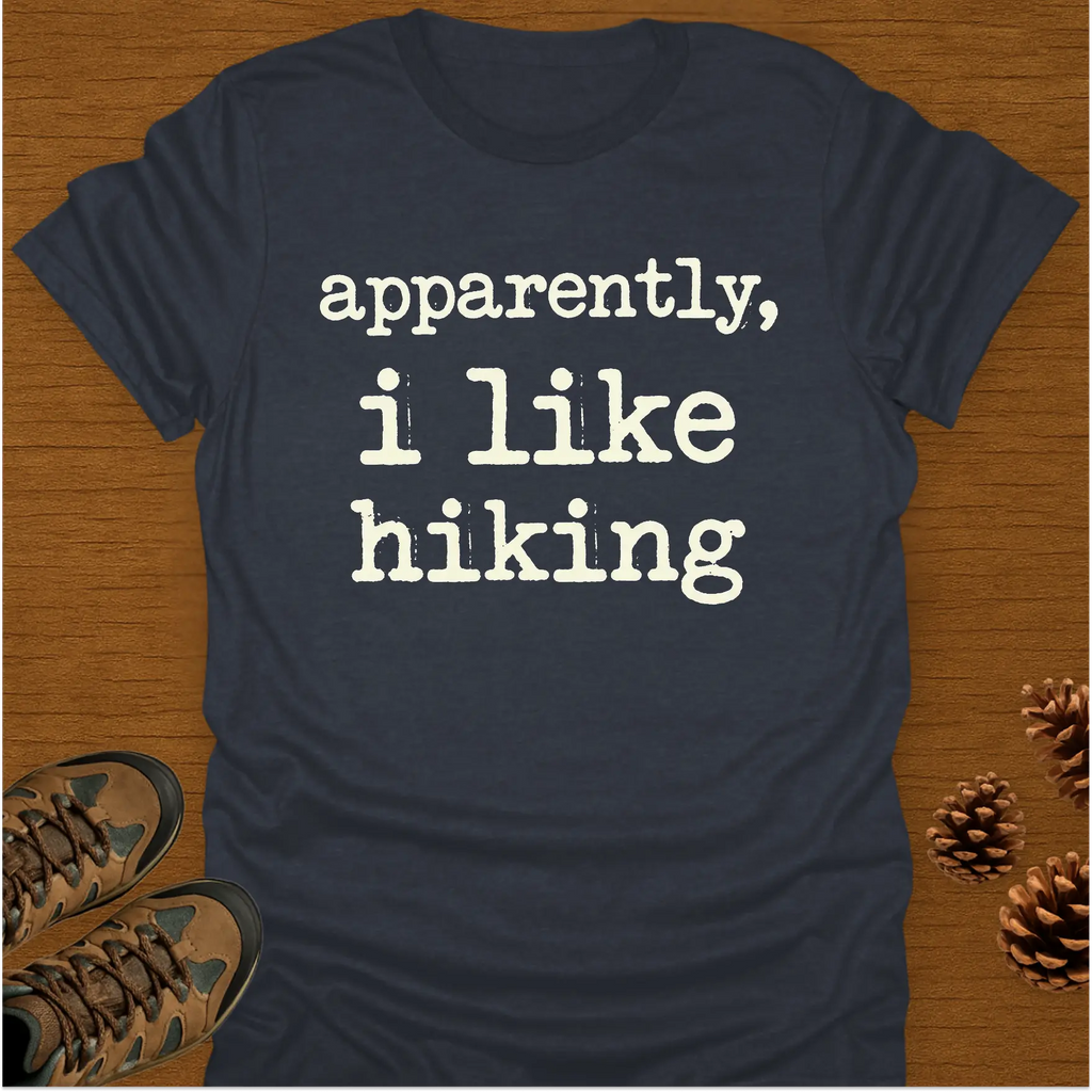 APPARENTLY I LIKE HIKING T-Shirt