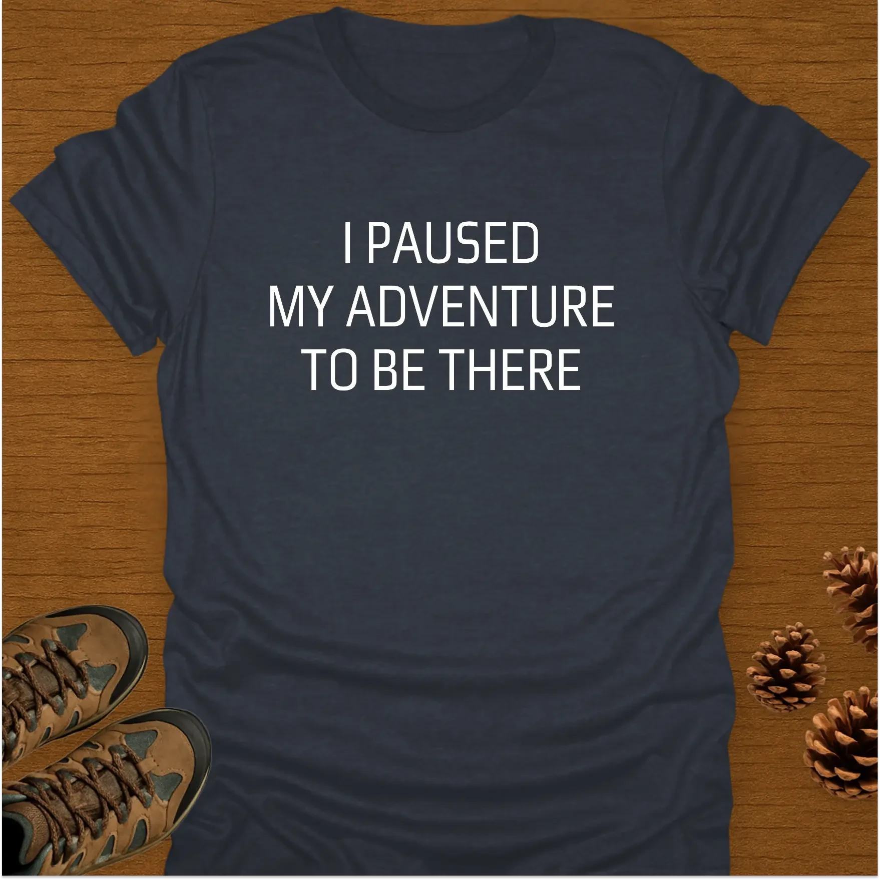 I PAUSED MY ADVENTURE T-Shirt