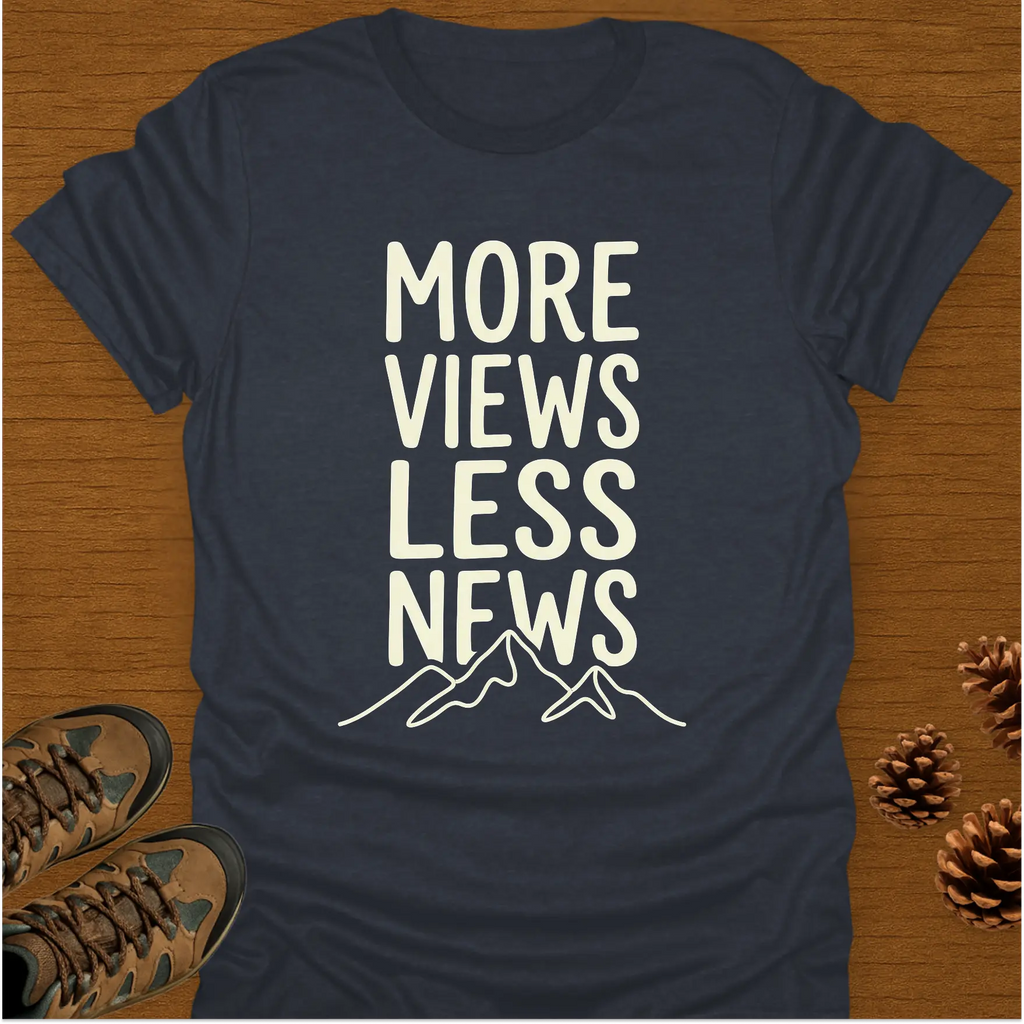 MORE VIEWS LESS NEWS T-Shirt