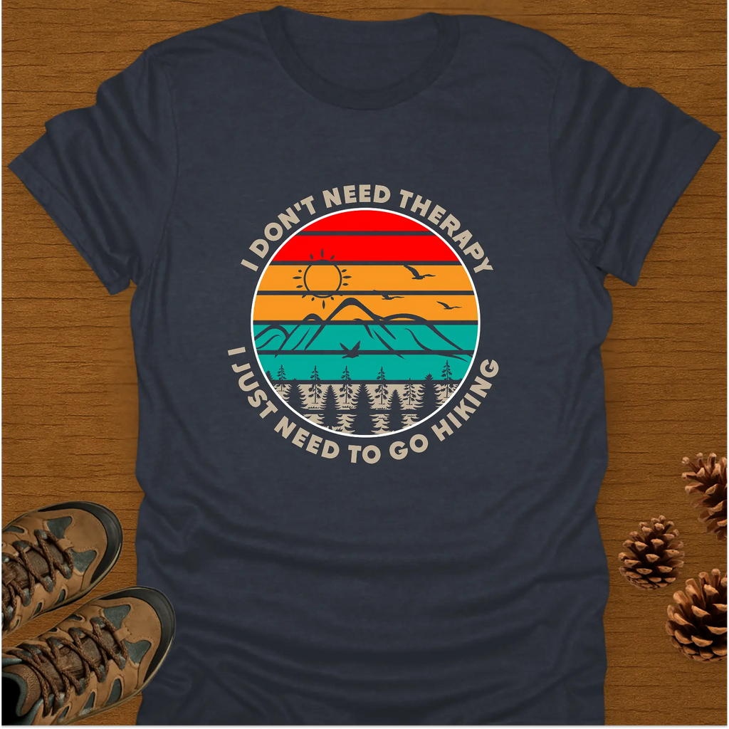I DON'T NEED THERAPY T-Shirt