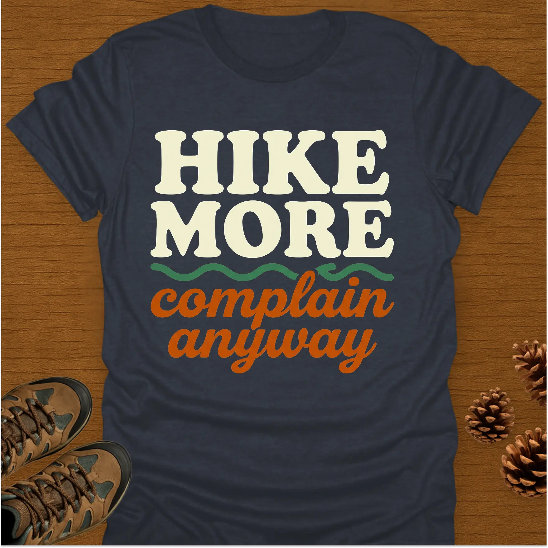 HIKE MORE COMPLAIN ANYWAY T-Shirt