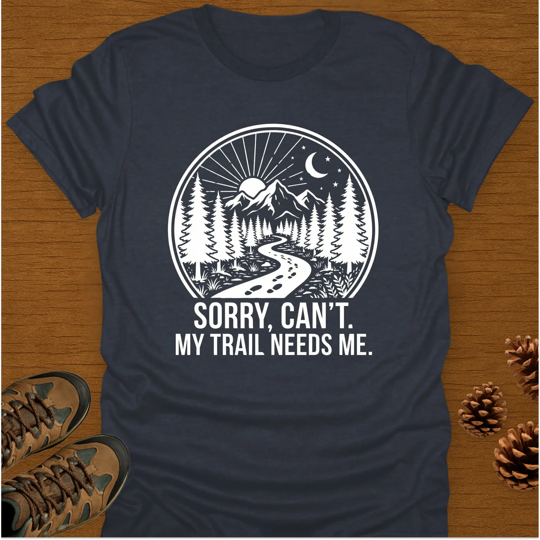 MY TRAIL NEEDS ME T-Shirt