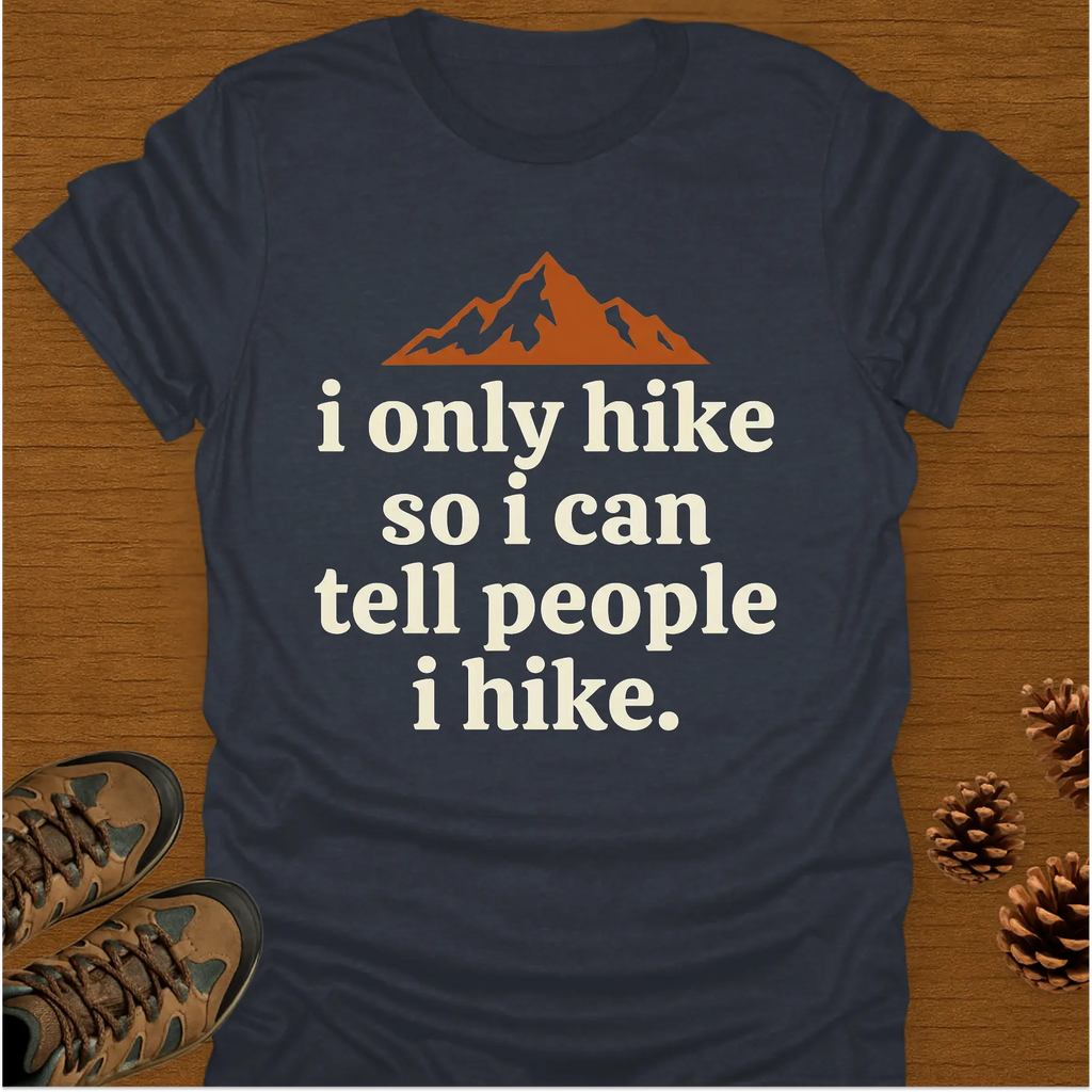 I ONLY HIKE T-Shirt