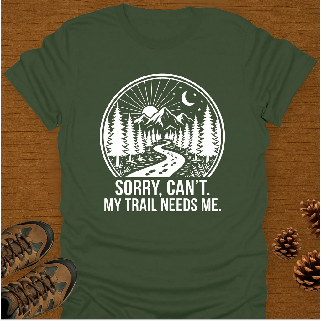 MY TRAIL NEEDS ME T-Shirt