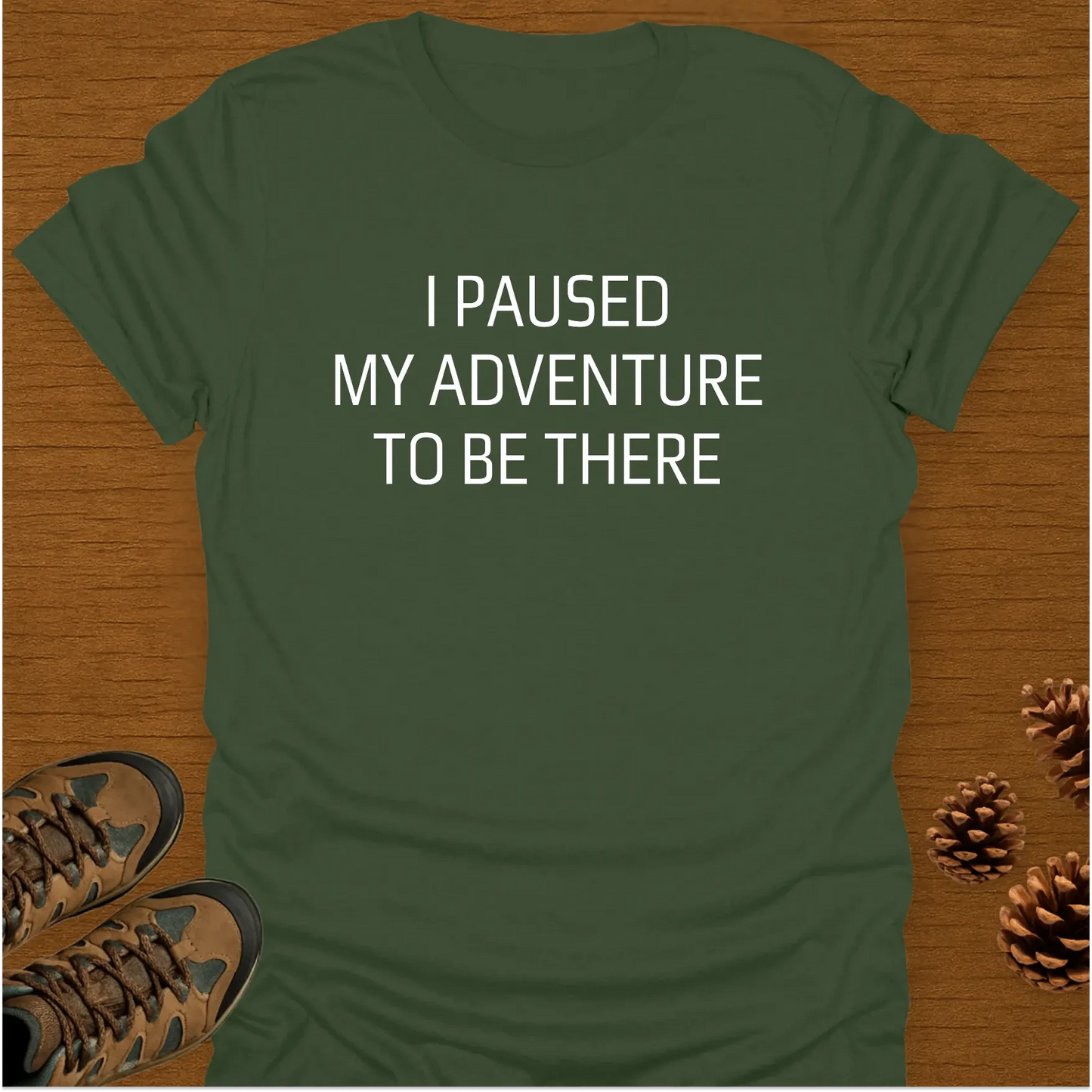 I PAUSED MY ADVENTURE T-Shirt