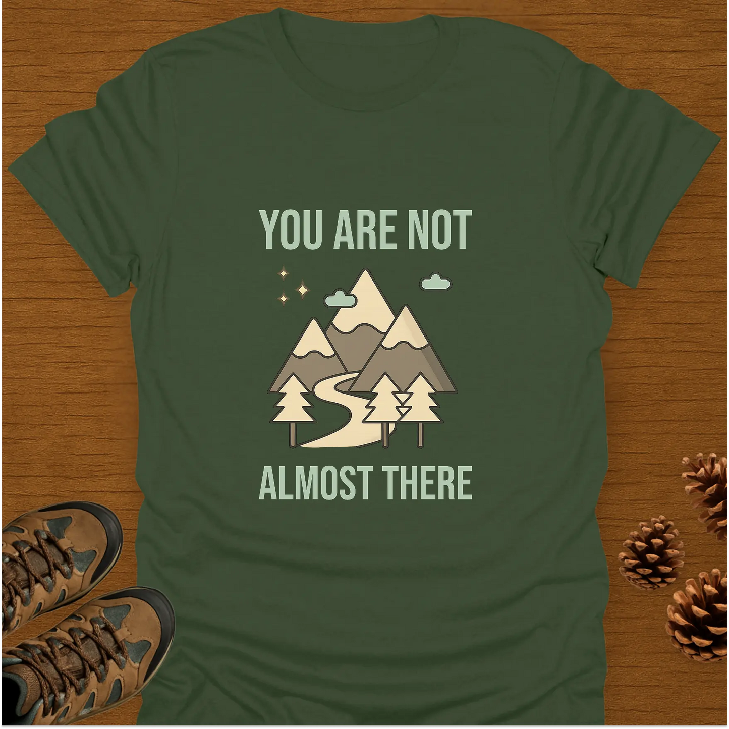 YOU ARE NOT ALMOST THERE T-Shirt