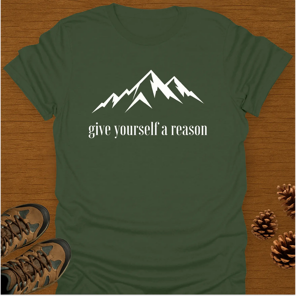GIVE YOURSELF A REASON T-Shirt