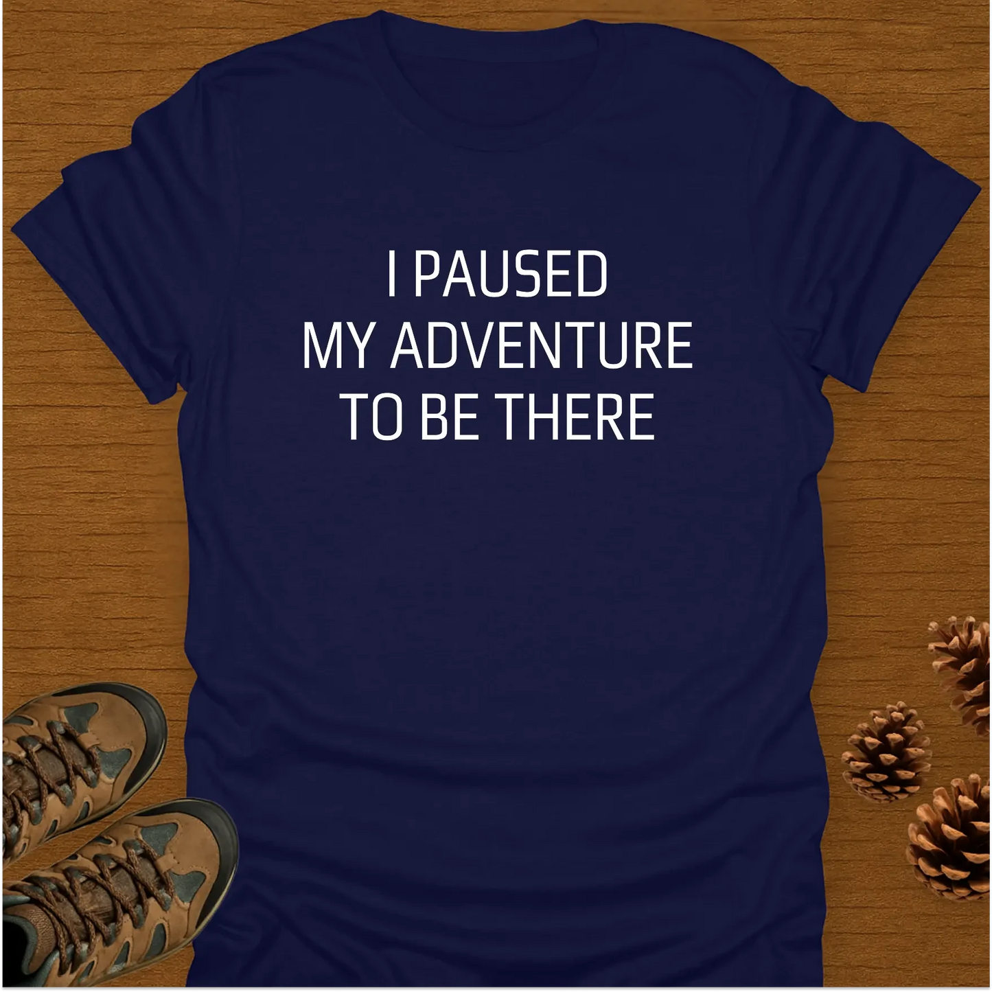 I PAUSED MY ADVENTURE T-Shirt