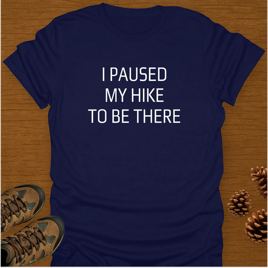 I PAUSED MY HIKE T-Shirt