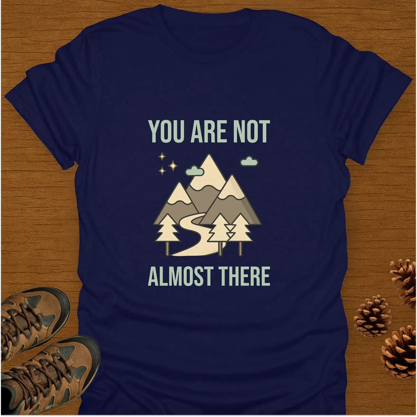 YOU ARE NOT ALMOST THERE T-Shirt
