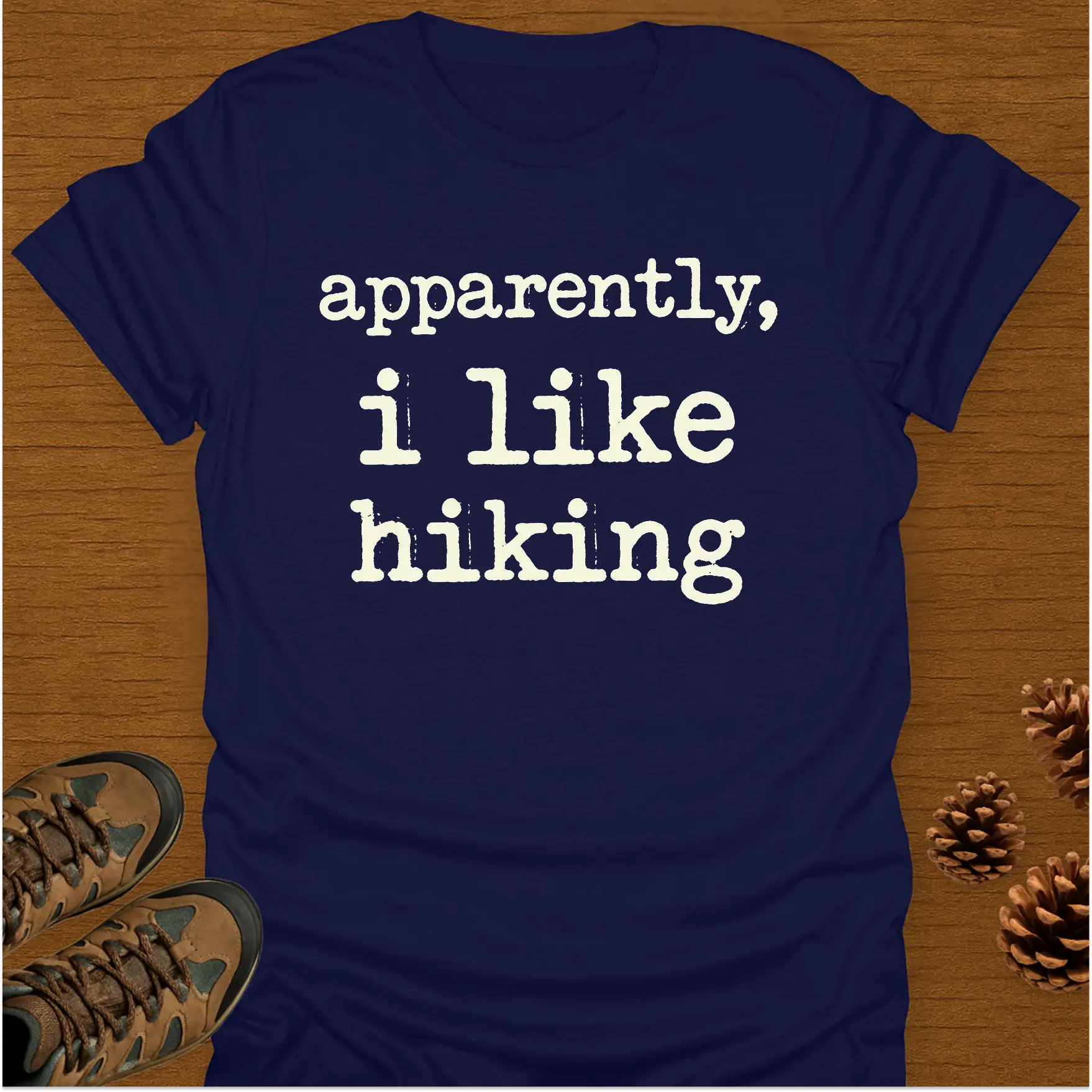 APPARENTLY I LIKE HIKING T-Shirt