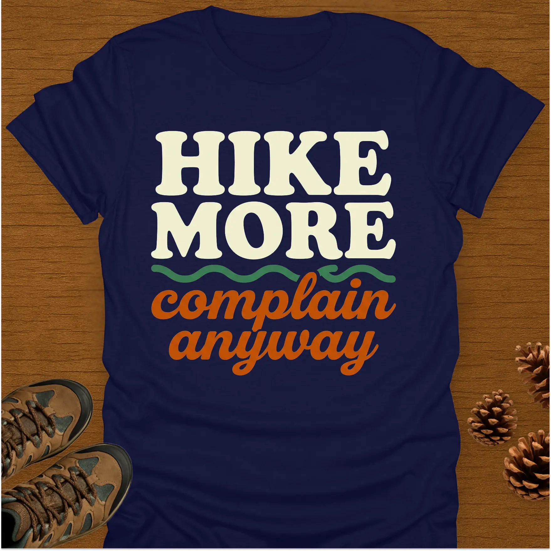 HIKE MORE COMPLAIN ANYWAY T-Shirt