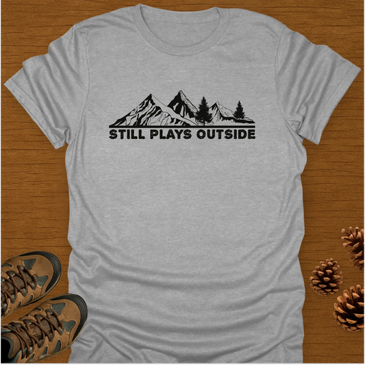 STILL PLAYS OUTSIDE T-Shirt