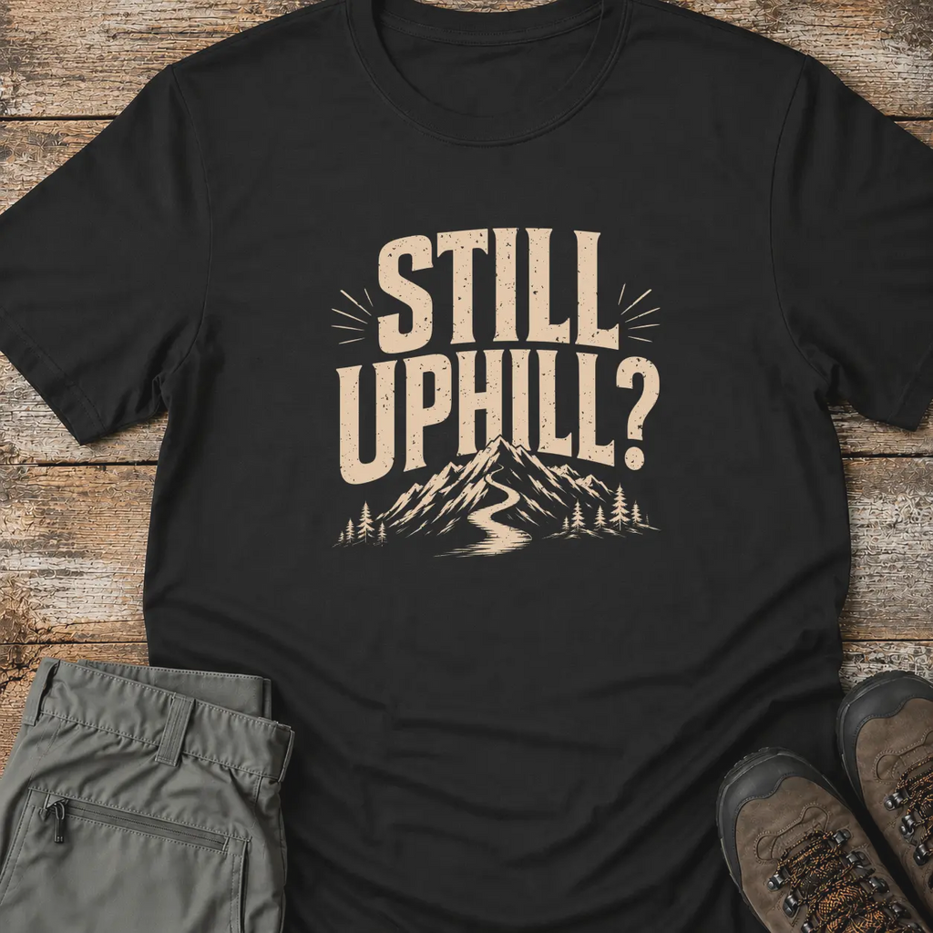 STILL UPHILL T‑Shirt