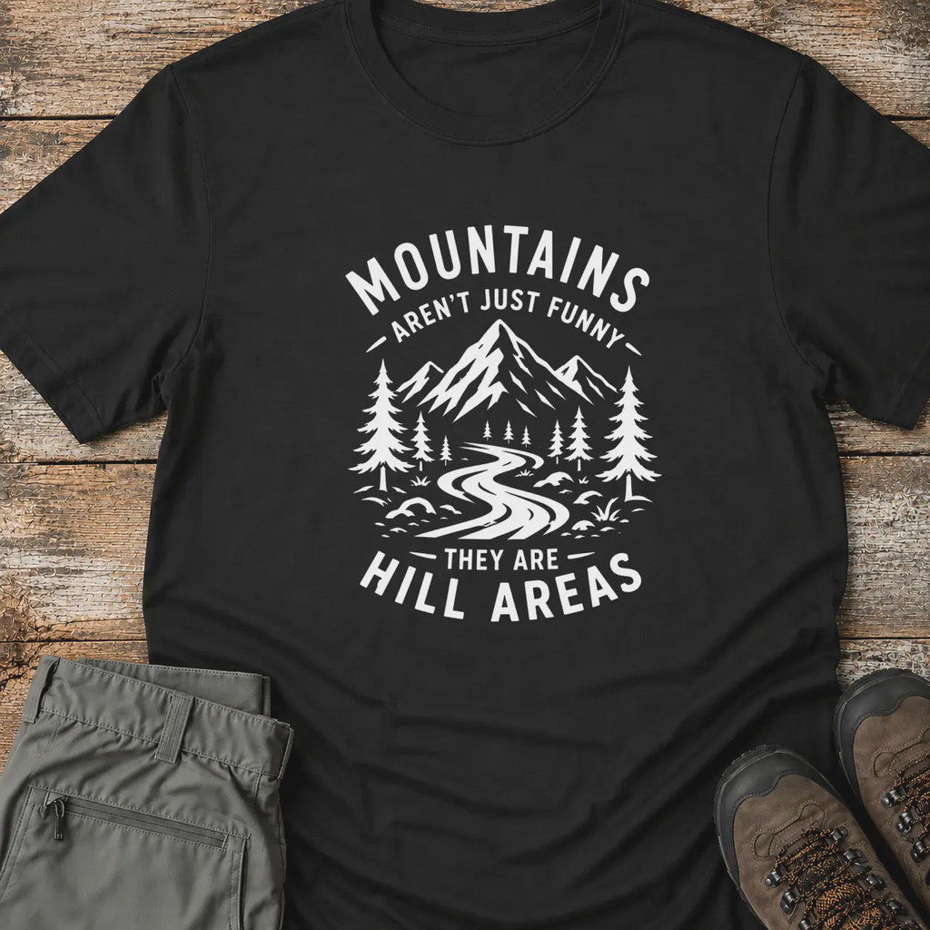 MOUNTAINS AREN'T JUST FUNNY T-Shirt