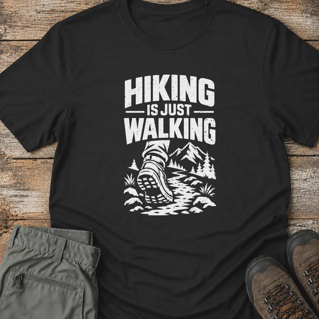 HIKING IS JUST WALKING... T-Shirt