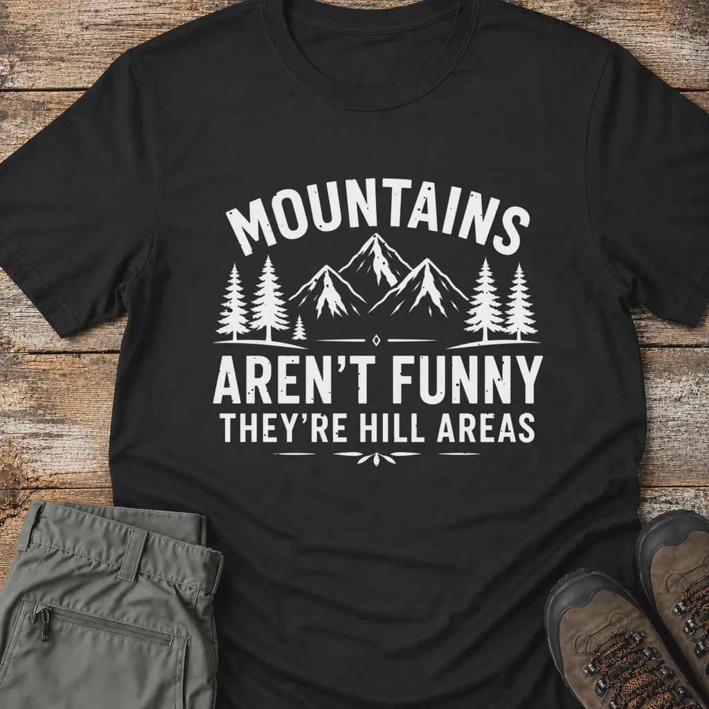 MOUNTAINS AREN'T FUNNY T-Shirt
