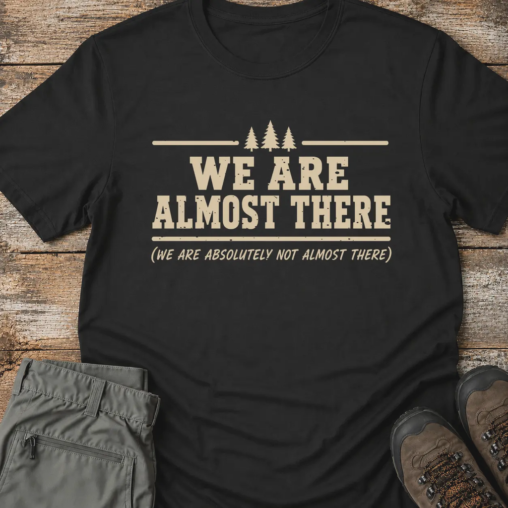 WE ARE ALMOST THERE T-Shirt