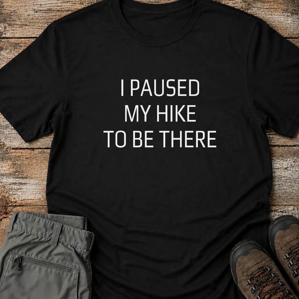 I PAUSED MY HIKE T-Shirt