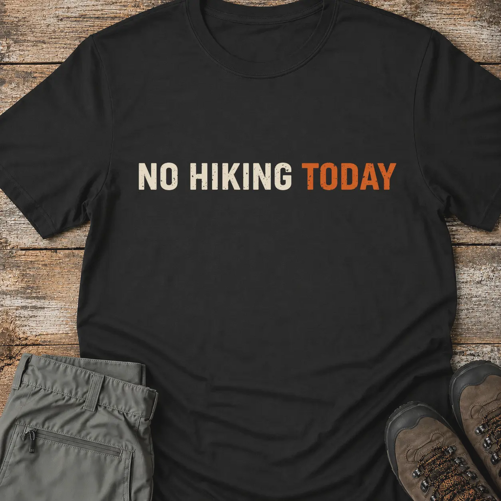 NO HIKING TODAY T-Shirt
