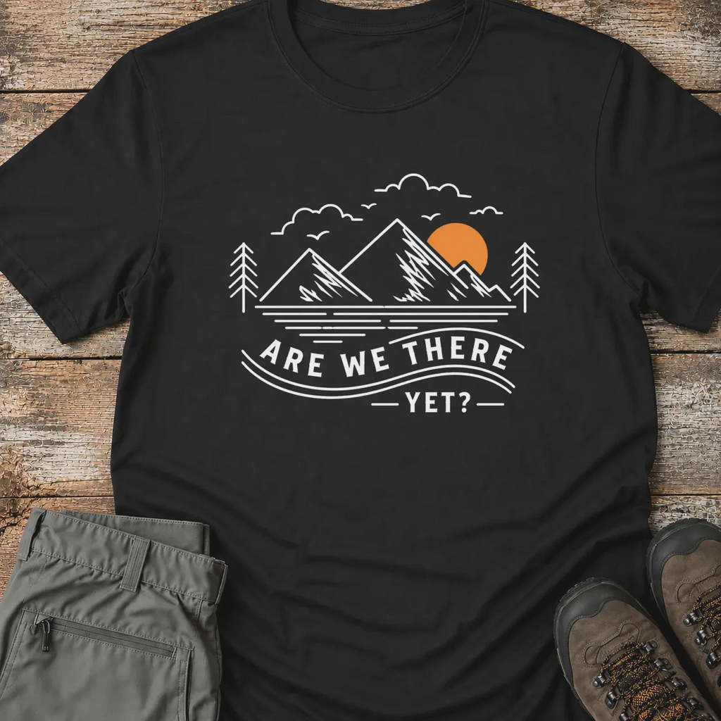 ARE WE THERE YET T-Shirt