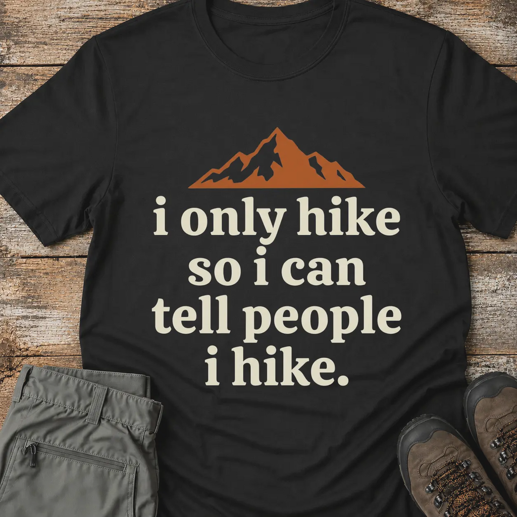 I ONLY HIKE T-Shirt
