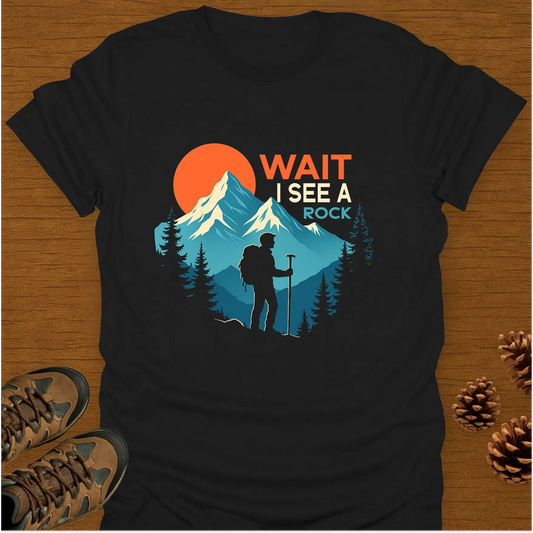 WAIT I SEE A ROCK T-Shirt