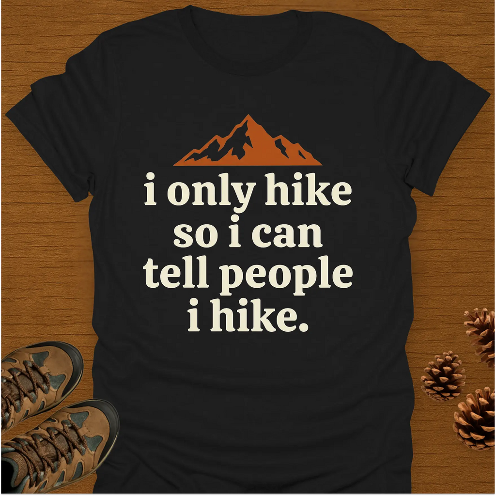 I ONLY HIKE T-Shirt