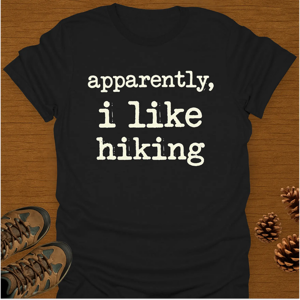 APPARENTLY I LIKE HIKING T-Shirt