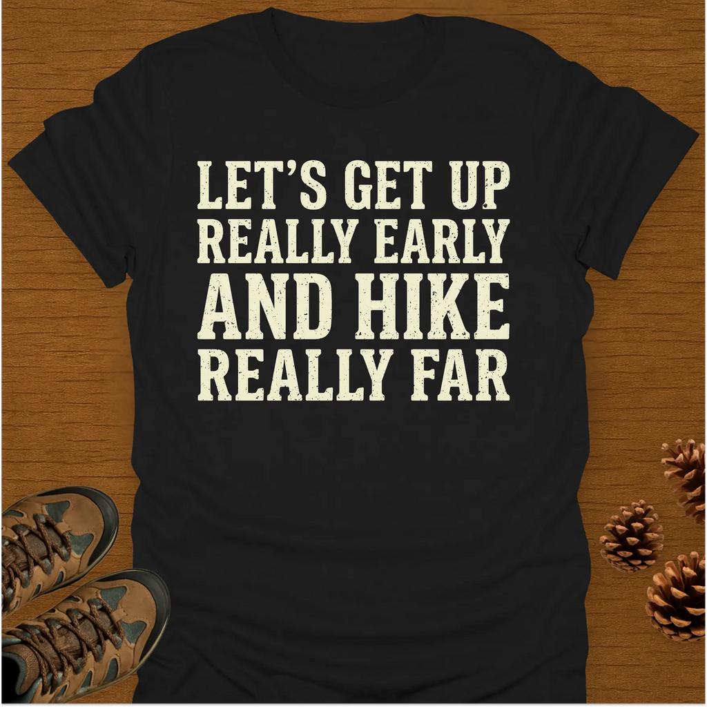 EARLY AND HIKE T-Shirt