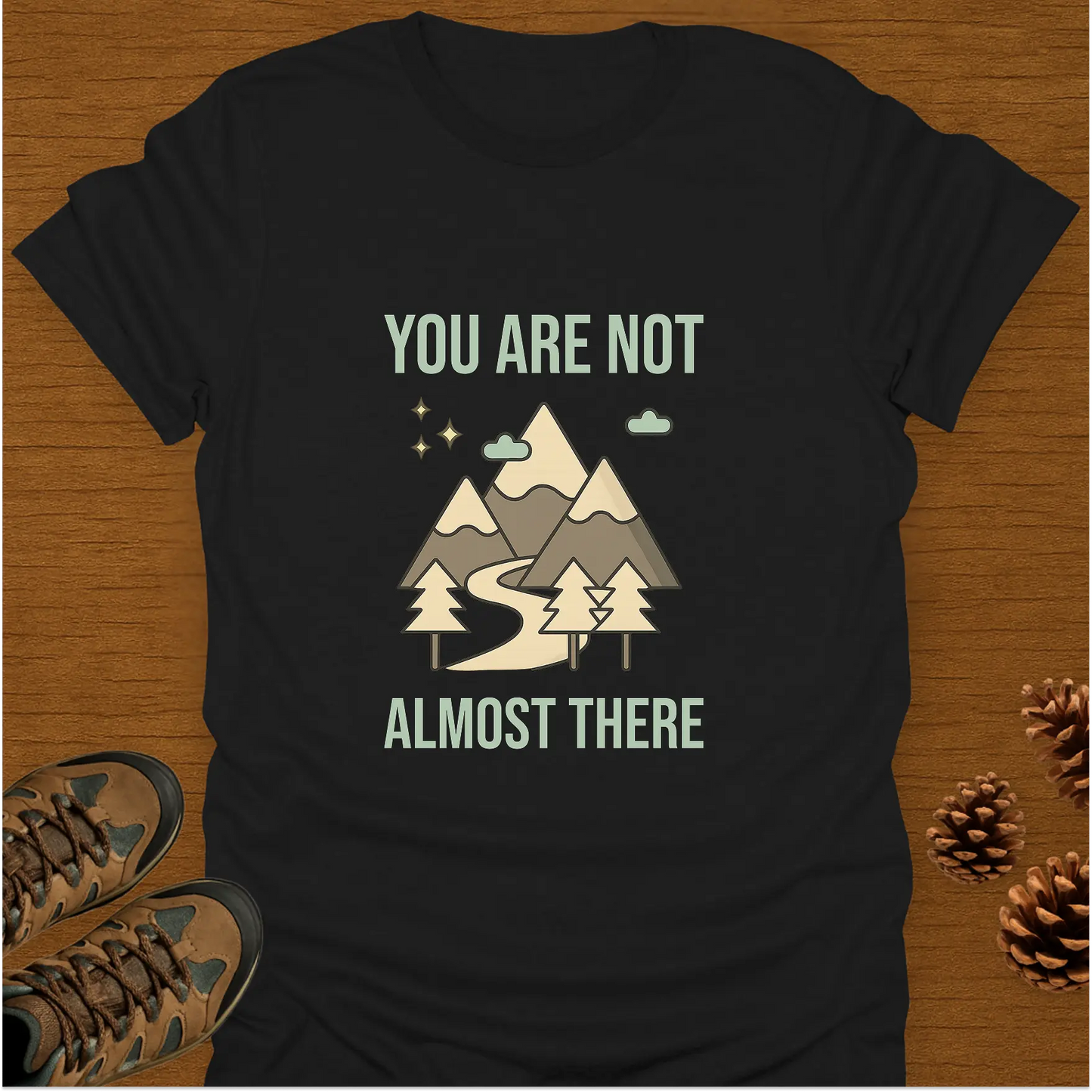 YOU ARE NOT ALMOST THERE T-Shirt