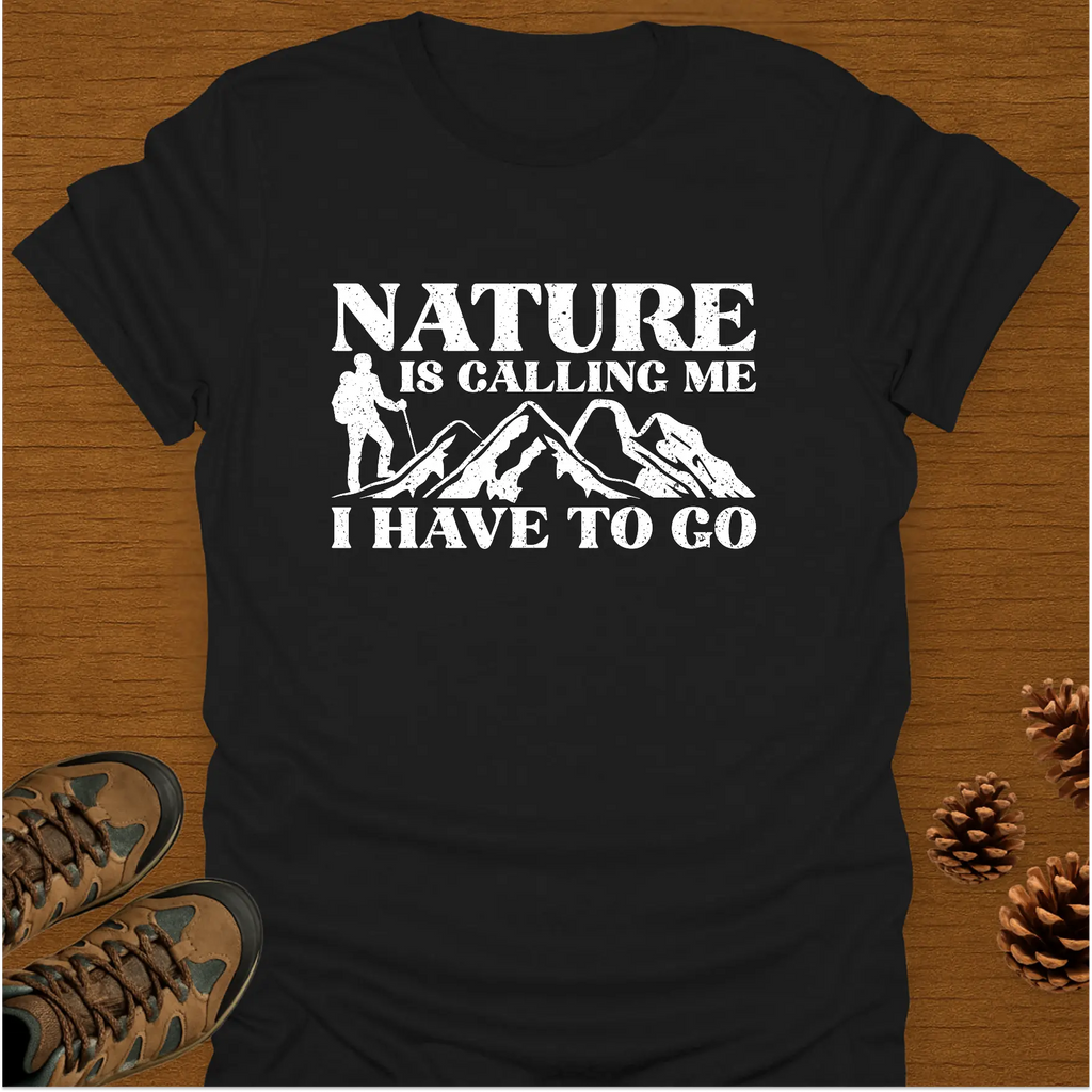 NATURE IS CALLING ME  T-Shirt
