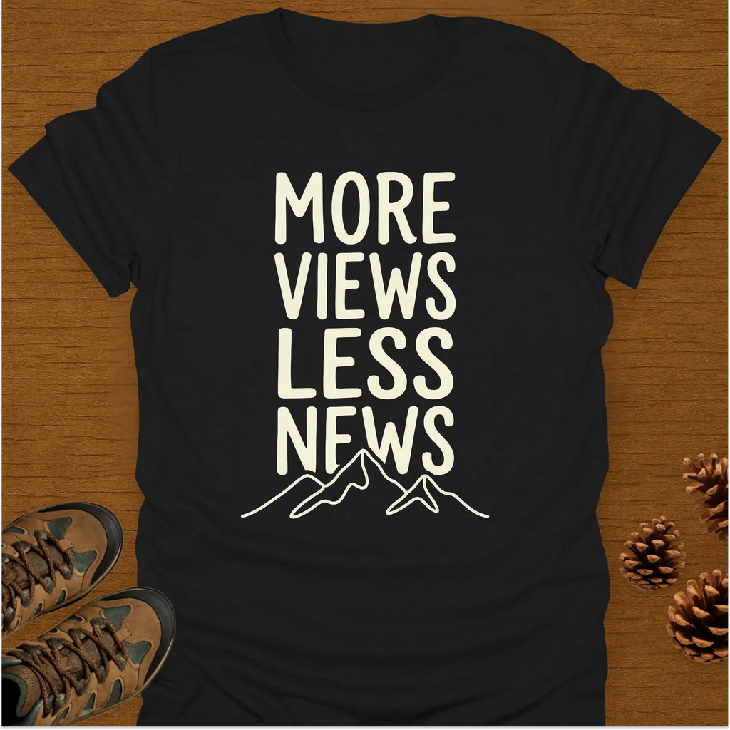 MORE VIEWS LESS NEWS T-Shirt