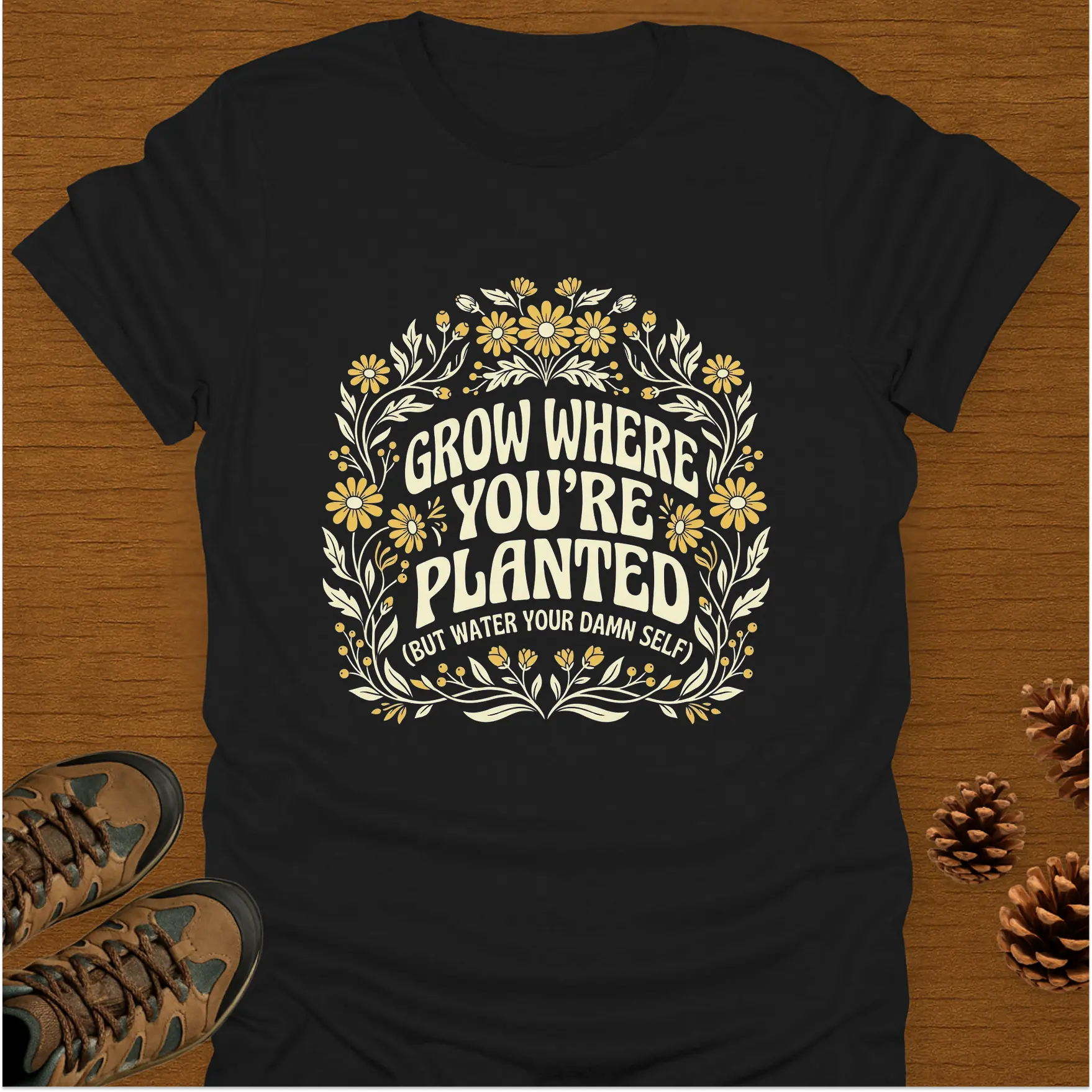 GROW WHERE YOU'RE PLANTED T-Shirt