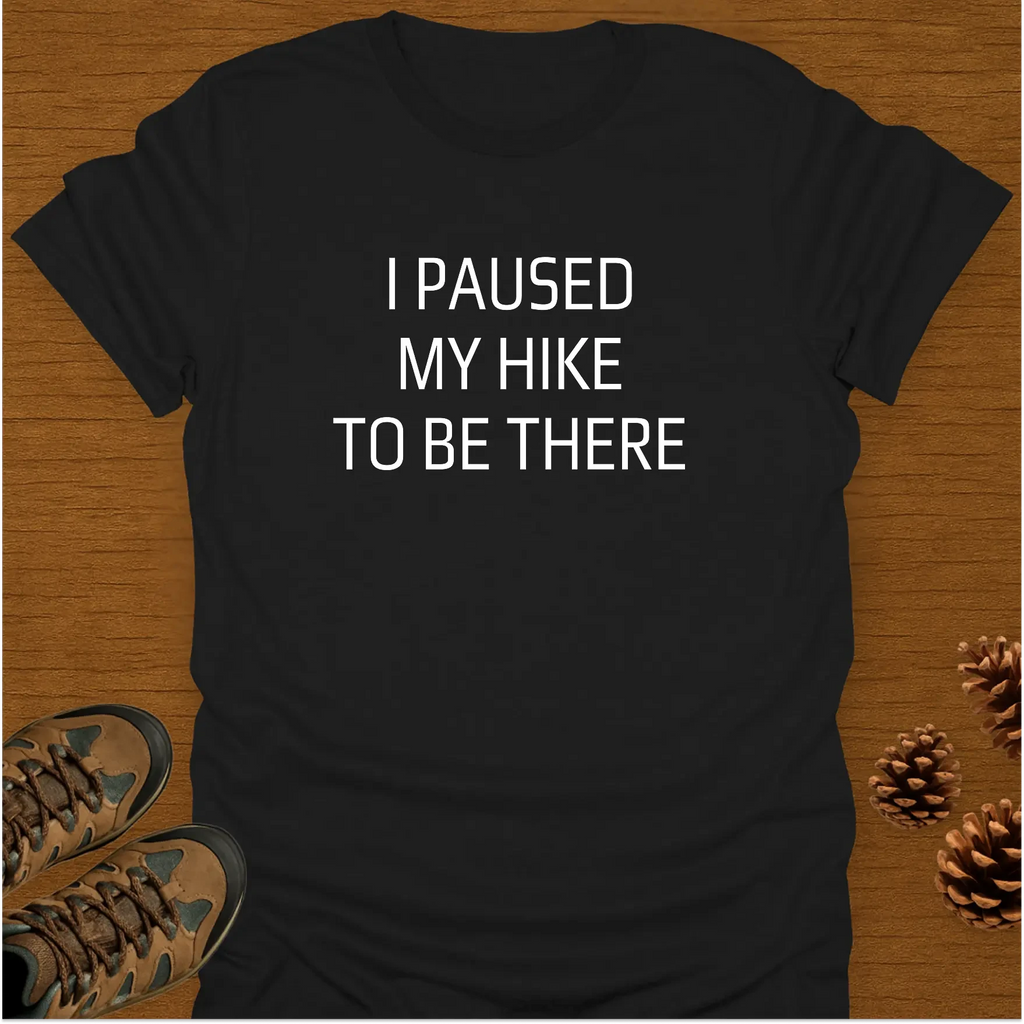 I PAUSED MY HIKE T-Shirt