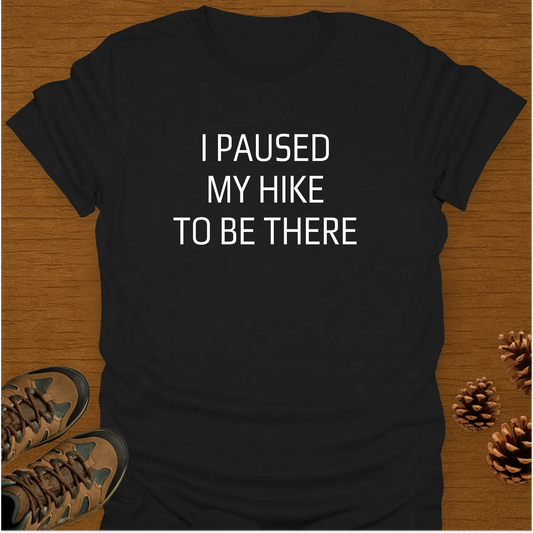 I PAUSED MY HIKE T-Shirt