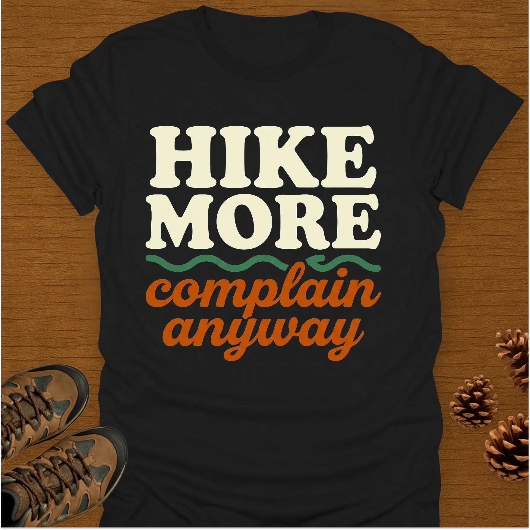 HIKE MORE COMPLAIN ANYWAY T-Shirt