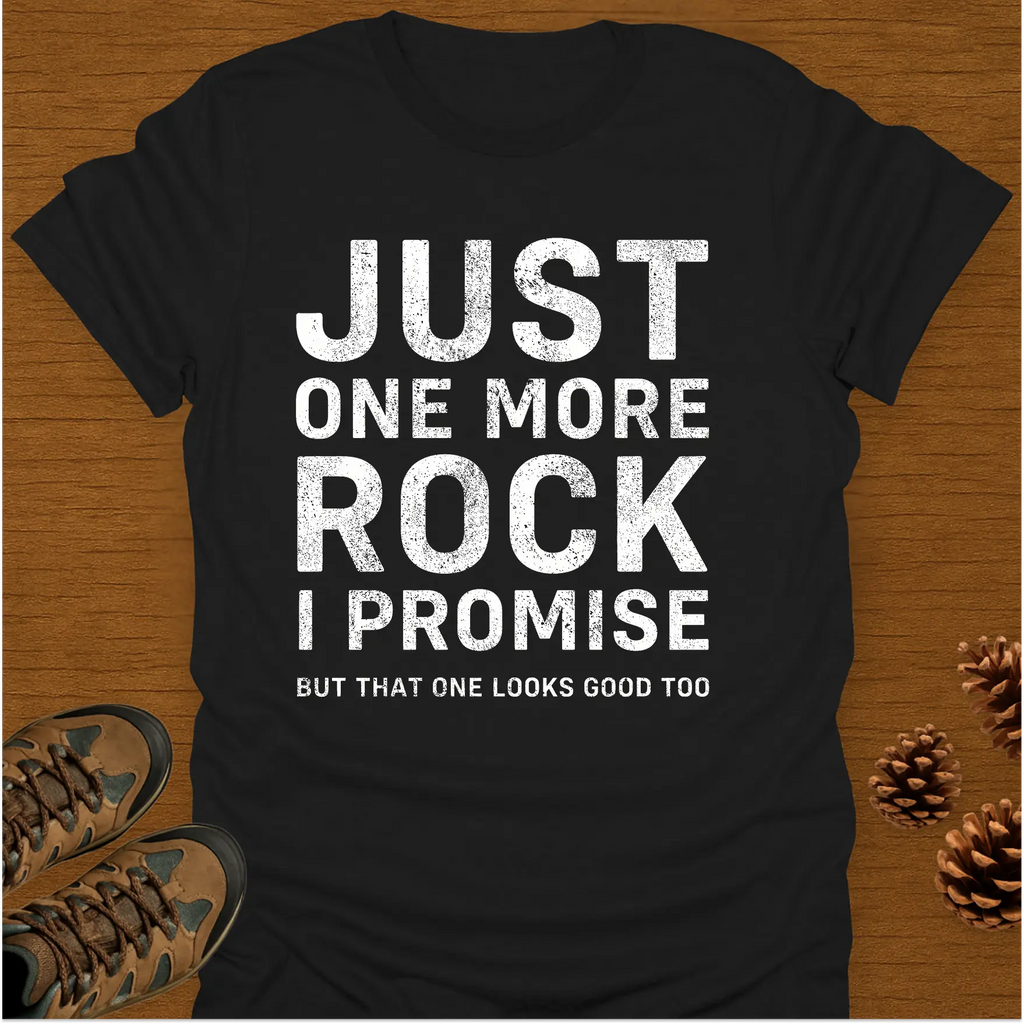 JUST ONE MORE ROCK T-Shirt