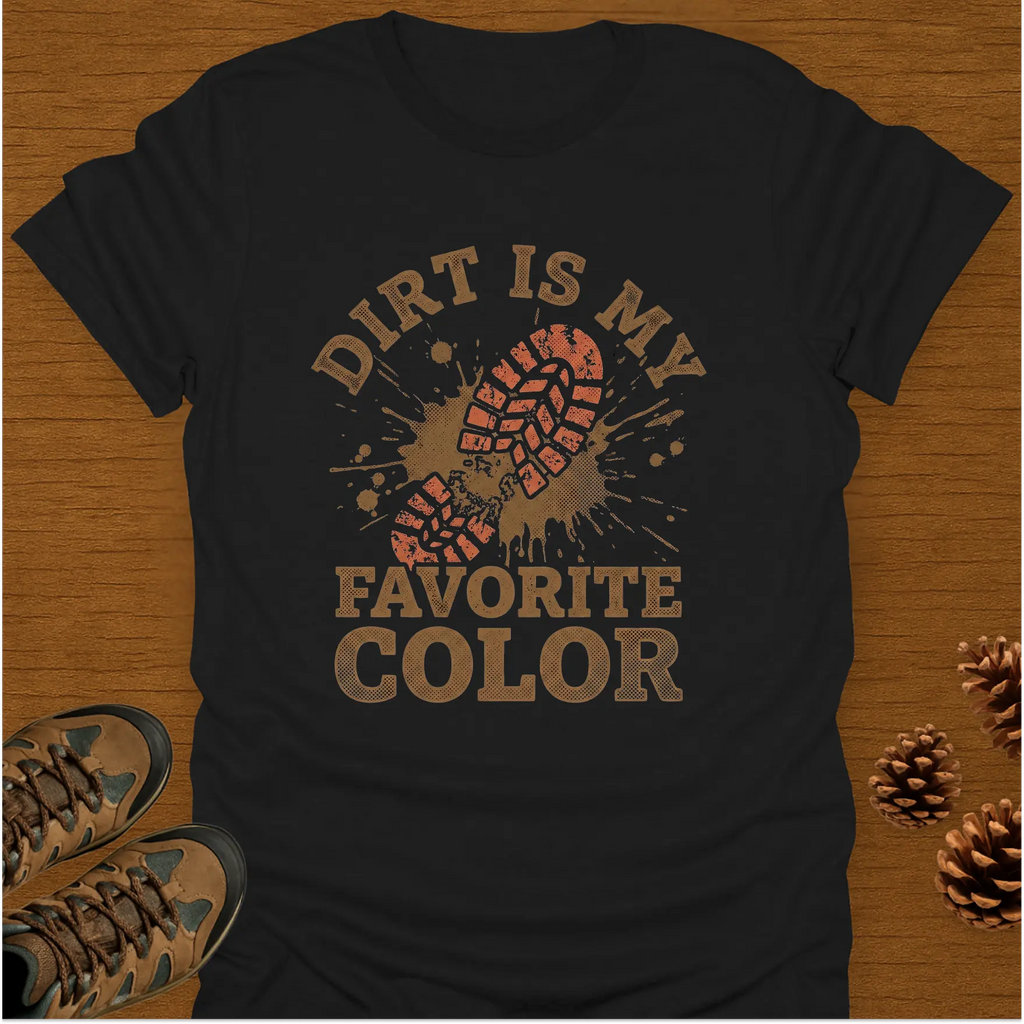 DIRT IS MY FAVORITE T-Shirt