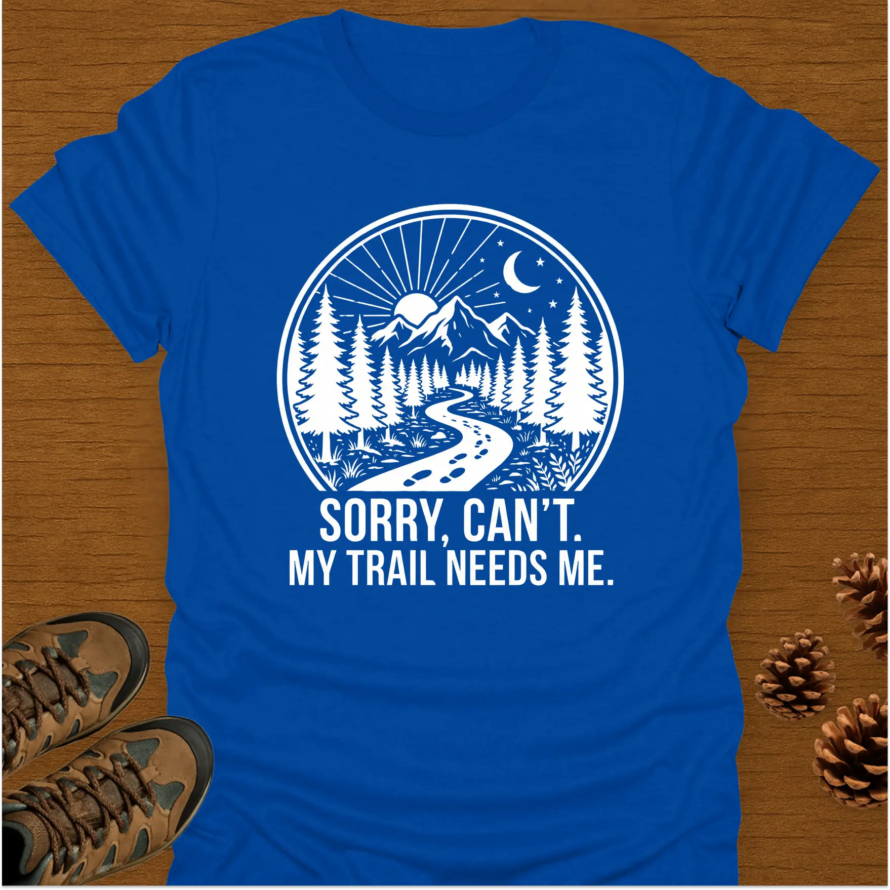 MY TRAIL NEEDS ME T-Shirt