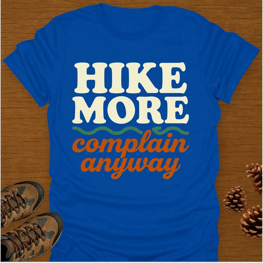 HIKE MORE COMPLAIN ANYWAY T-Shirt