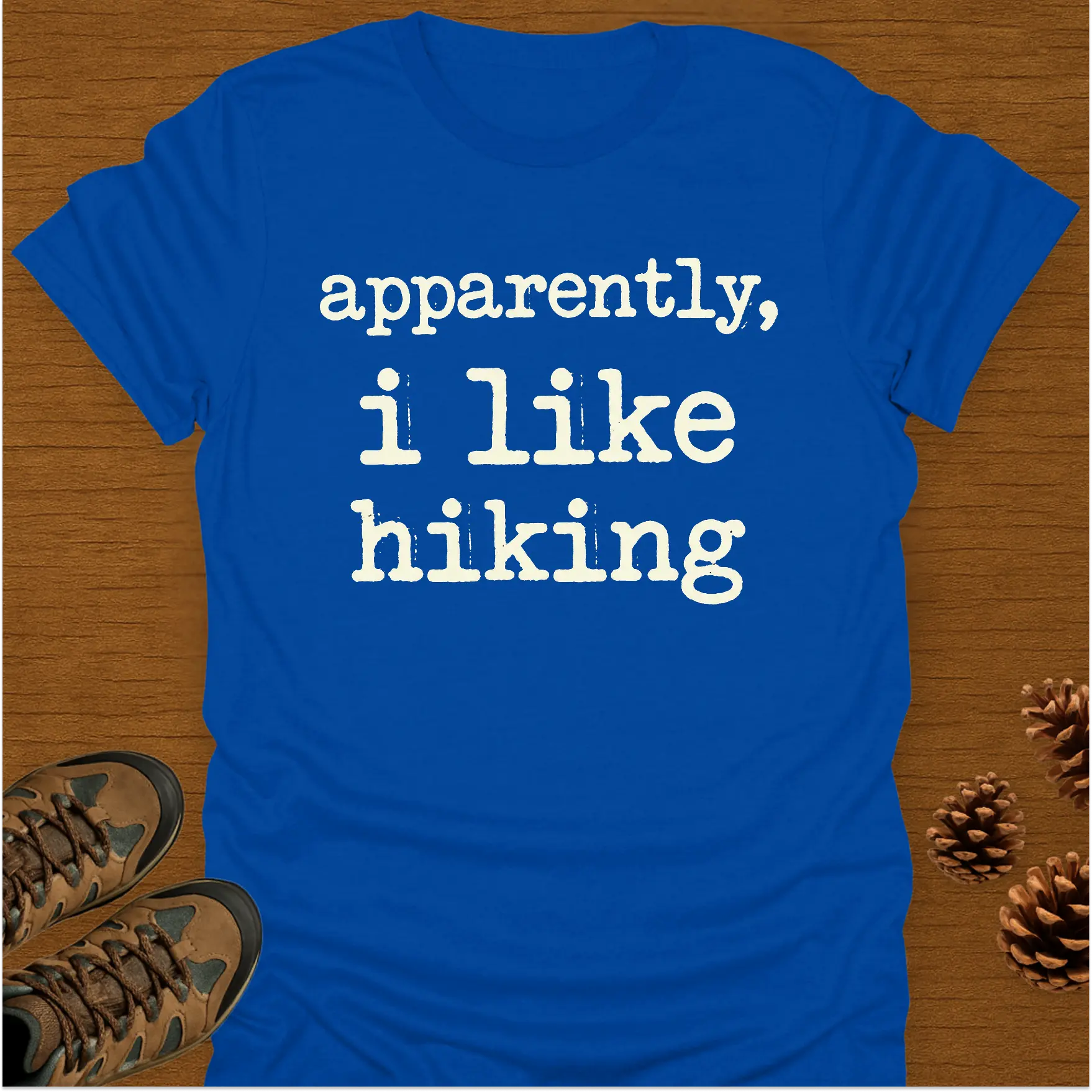 APPARENTLY I LIKE HIKING T-Shirt