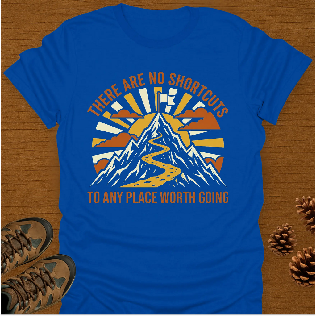 THERE ARE NO SHORTCUTS T-Shirt