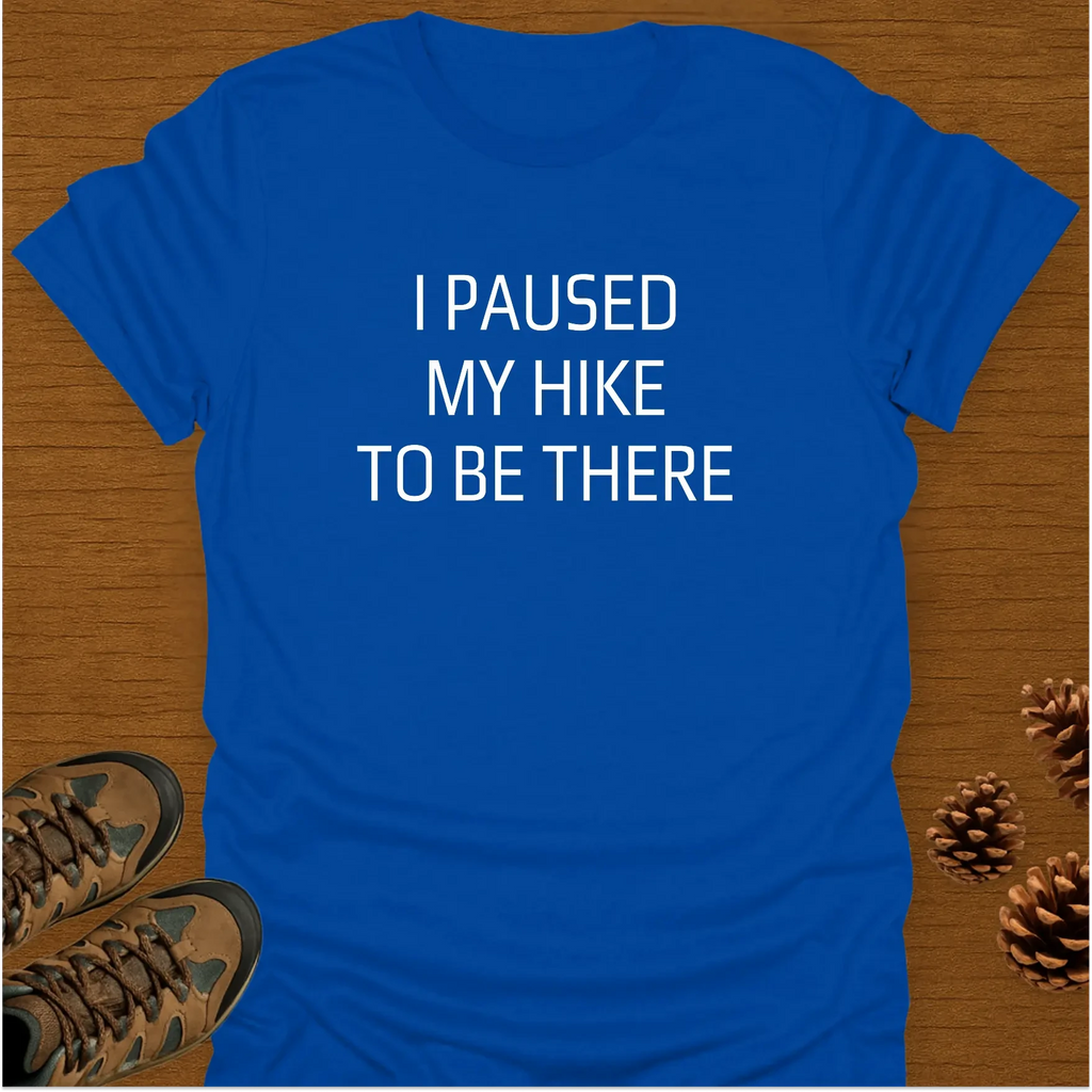 I PAUSED MY HIKE T-Shirt