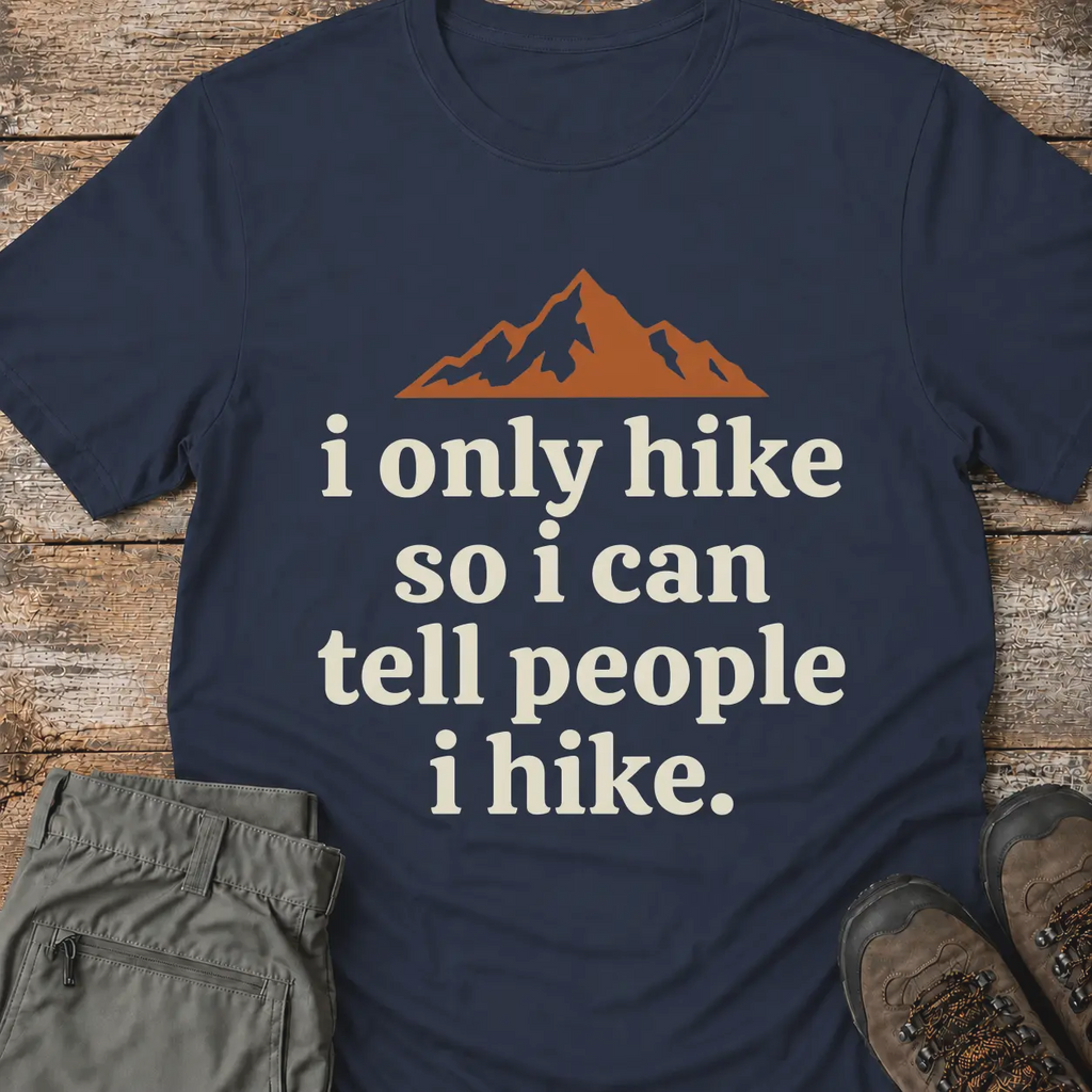 I ONLY HIKE T-Shirt
