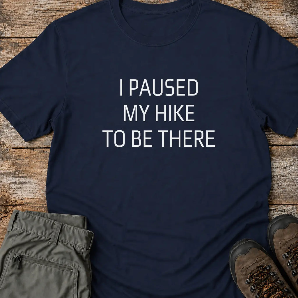 I PAUSED MY HIKE T-Shirt