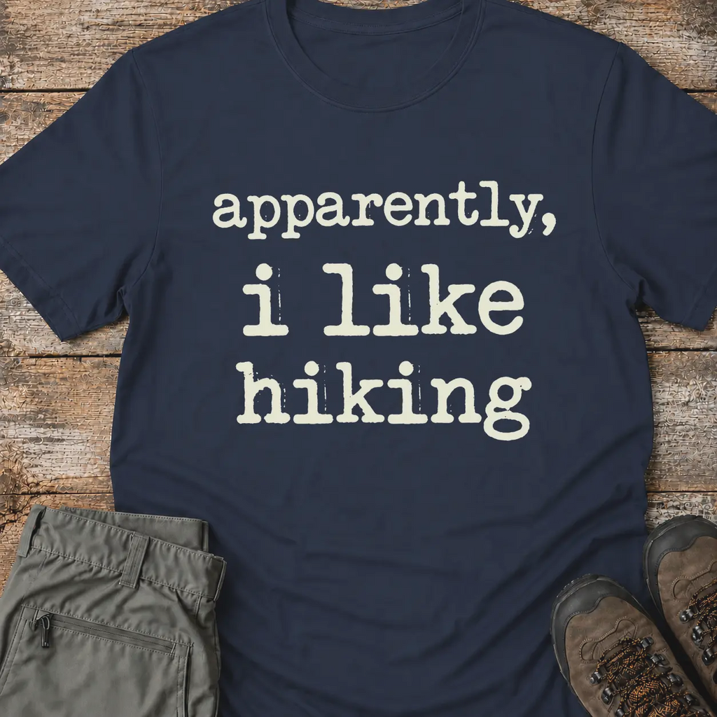 APPARENTLY I LIKE HIKING T-Shirt